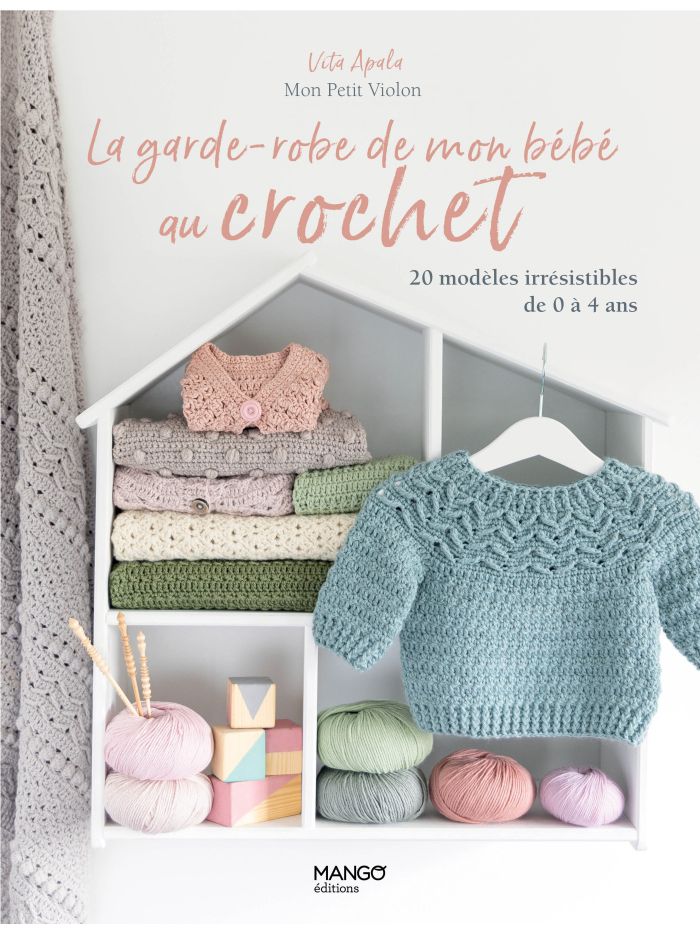 LA GARDE-ROBE DE MON BEBE AU CROCHET - 20 MODELES - 0 A 4 ANS