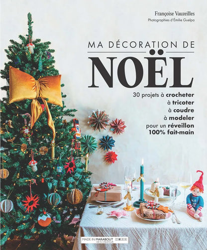 Ma décoration de Noël  – 30 projets créatifs faciles pour un Noël magique et personnalisé