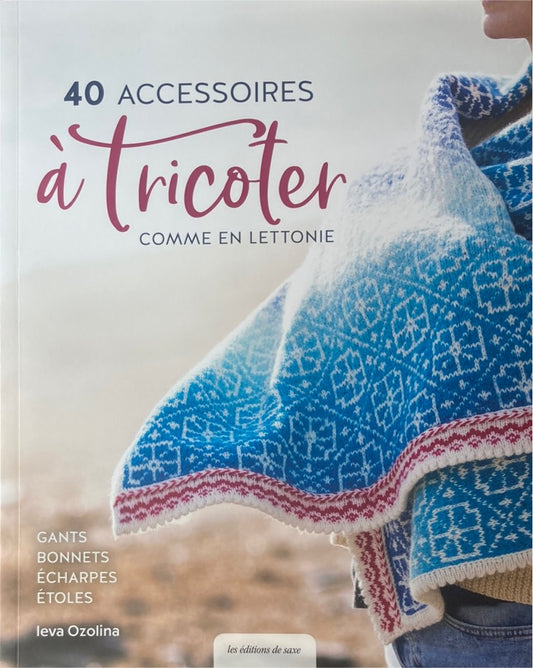 40 Accessoires à tricoter comme en Lettonie - Ieva Ozolina