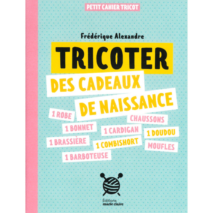 Tricoter des cadeaux de naissance – Petit Cahier Tricot